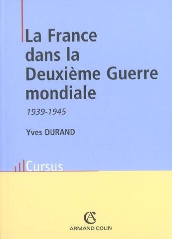 Couverture du livre « La France Dans La Deuxieme Guerre Mondiale 1939-1945 ; 4e Edition » de Yves Durand aux éditions Armand Colin
