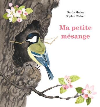 Couverture du livre « Ma petite mésange » de Sophie Cherer et Gerda Muller aux éditions Ecole Des Loisirs