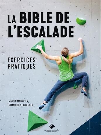 Couverture du livre « La bible de l'escalade : exercices pratiques » de Martin Mobraten et Stian Christophersen aux éditions Editions Du Mont-blanc