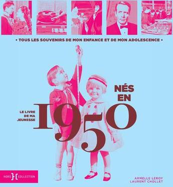 Couverture du livre « Nés en 1950 : le livre de ma jeunesse » de Leroy Armelle et Laurent Chollet aux éditions Hors Collection