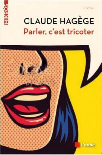 Couverture du livre « Parler c'est tricoter » de Claude Hagége aux éditions Editions De L'aube