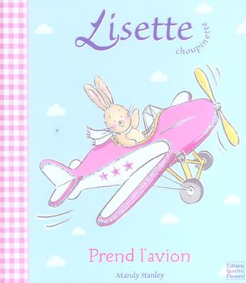 Couverture du livre « LISETTE CHOUPINETTE ; prend l'avion » de Mandy Stanley aux éditions Quatre Fleuves