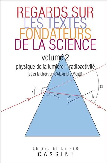 Couverture du livre « Regards sur les textes fondateurs de la science Tome 2 ; physique de la lumière, radioactivité » de Alexandre Moatti aux éditions Cassini
