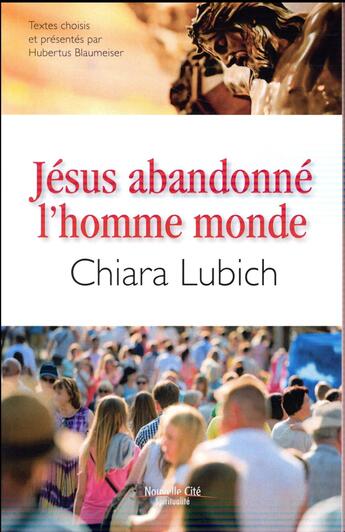 Couverture du livre « Jésus abandonné, l'homme monde » de Chiara Lubich aux éditions Nouvelle Cite
