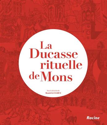 Couverture du livre « La Ducasse rituelle de Mons » de Benoit Kanabus aux éditions Editions Racine