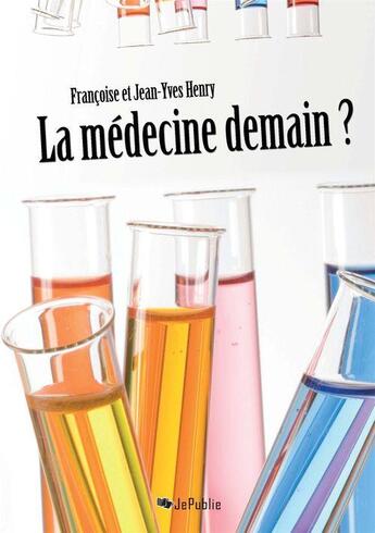 Couverture du livre « La médecine demain ? » de Francoise Henry et Jean-Yves Henry aux éditions Jepublie
