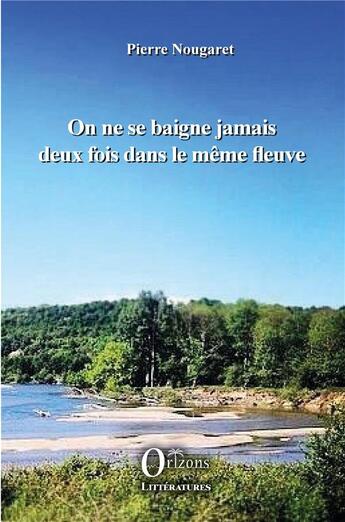 Couverture du livre « On ne se baigne jamais deux fois dans le même fleuve » de Pierre Nougaret aux éditions Orizons