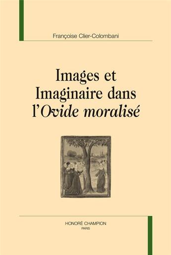 Couverture du livre « Images et imaginaire dans l'Ovide moralisé » de Francoise Clier-Colombani aux éditions Honore Champion