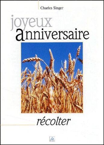 Couverture du livre « Joyeux anniversaire ; récolter » de Charles Singer aux éditions Signe