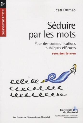 Couverture du livre « Séduire par les mots ; pour des communications publiques efficaces (2e édition) » de Jean Dumas aux éditions Pu De Montreal