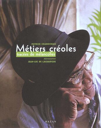 Couverture du livre « Metiers Creoles ; Tracees De Melancolie » de Patrick Chamoiseau et J-L De Laguarrigue aux éditions Hazan