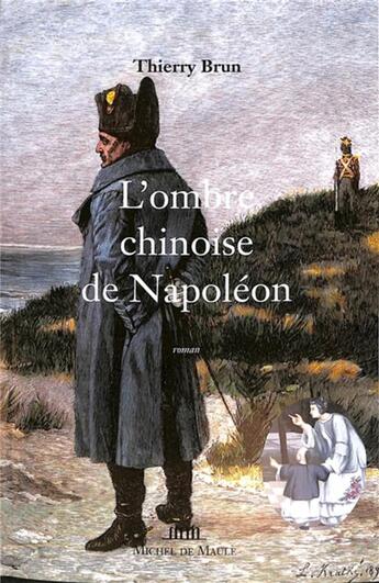 Couverture du livre « L'ombre chinoise de Napoléon » de Thierry Brun aux éditions Michel De Maule