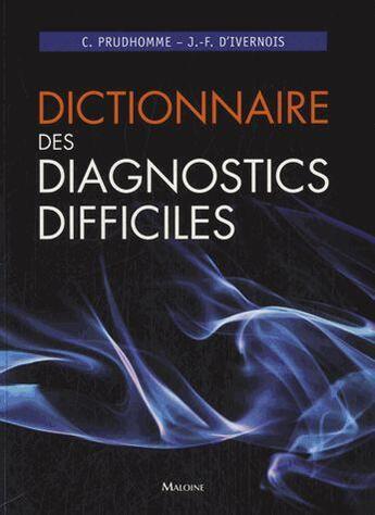 Couverture du livre « Dictionnaire des diagnostics difficiles » de Christophe Prudhomme et Jean-Francois D' Ivernois aux éditions Maloine