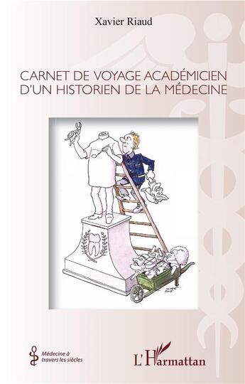 Couverture du livre « Carnet de voyage académicien d'un historien de la médecine » de Xavier Riaud aux éditions L'harmattan