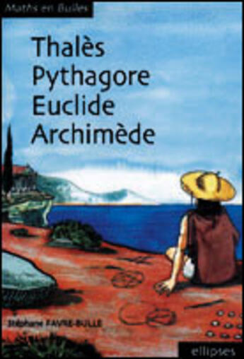 Couverture du livre « Thalès, Pyithagore, Euclide, Archimède » de Stephane Favre-Bulle aux éditions Ellipses