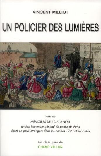 Couverture du livre « Un policier des Lumières ; mémoires de J. C. P. Lenoir » de Vincent Milliot aux éditions Champ Vallon