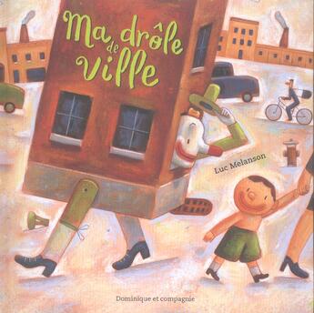 Couverture du livre « Ma Drole De Ville » de Luc Melanson aux éditions Heritage - Dominique Et Compagnie
