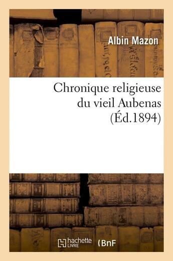 Couverture du livre « Chronique religieuse du vieil Aubenas (Éd.1894) » de Boisrobert Francois aux éditions Hachette Bnf