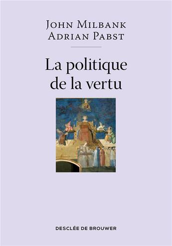 Couverture du livre « La politique de la vertu » de John Milbank et Adrian Pabst aux éditions Desclee De Brouwer