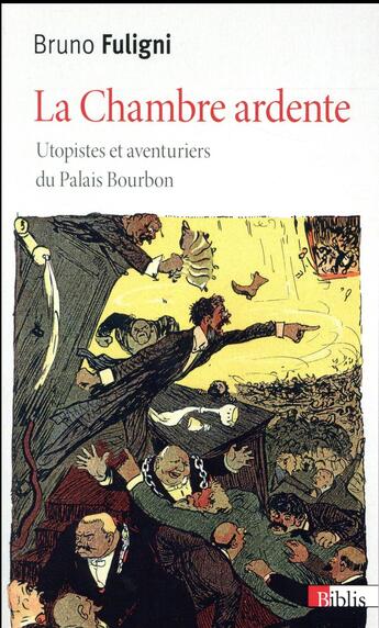 Couverture du livre « La chambre ardente ; utopistes et aventuriers du Palais Bourbon » de Bruno Fuligni aux éditions Cnrs