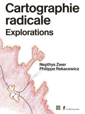 Couverture du livre « Cartographie radicale : explorations » de Philippe Rekacewicz et Nepthys Zwer aux éditions Dominique Carre