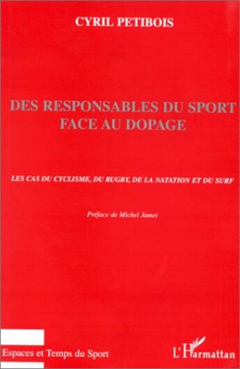 Couverture du livre « Des responsables du sport face au dopage ; le cas du cyclisme, du rugby, de la natation et du surf » de Michel Jamet et Cyril Petibois aux éditions L'harmattan