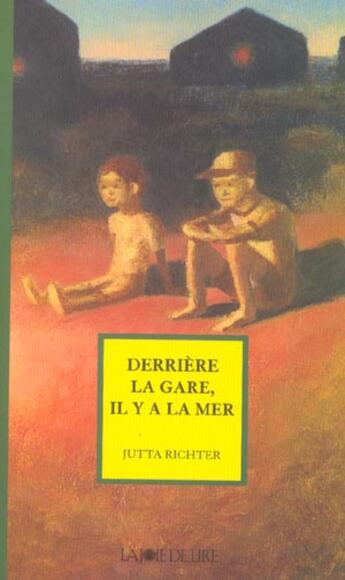 Couverture du livre « Derriere la gare, il y a la mer » de Jutta Richter aux éditions La Joie De Lire