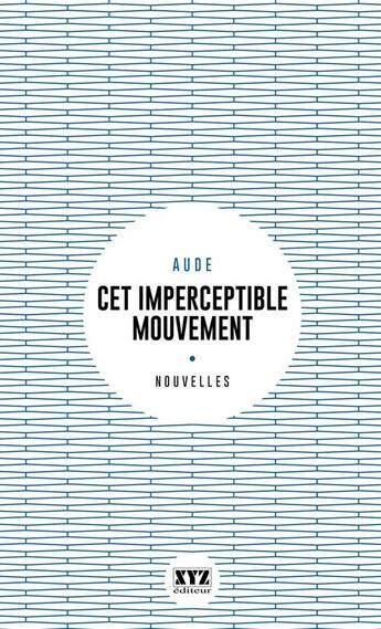 Couverture du livre « Cet imperceptible mouvement » de Aude aux éditions Les Éditions Xyz