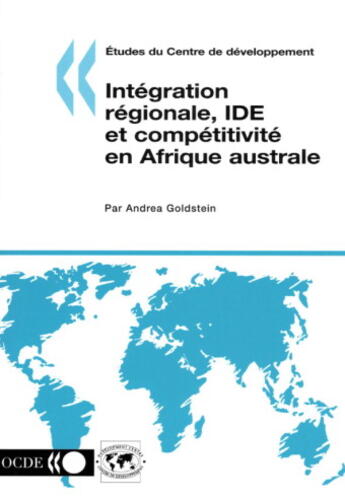 Couverture du livre « Etudes Du Centre De Developpement ; Integration Regionale, Ide Et Competitivite En Afrique Australe » de  aux éditions Ocde