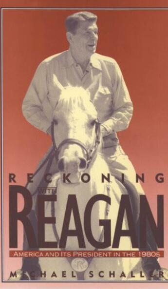 Couverture du livre « Reckoning with Reagan: America and Its President in the 1980s » de Schaller Michael aux éditions Oxford University Press Usa