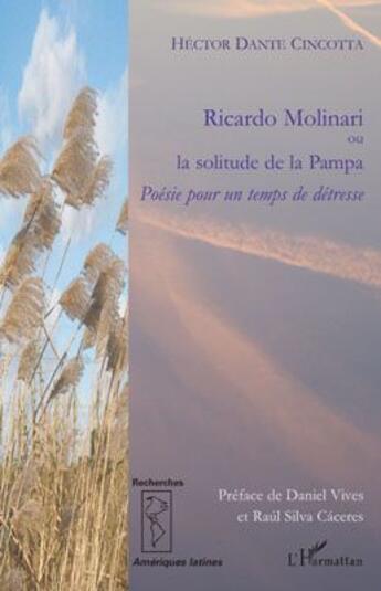 Couverture du livre « Ricardo Molinari ou la solitude de la Pampa ; poésie pour un temps de détresse » de Hector Dante Cincotta aux éditions L'harmattan
