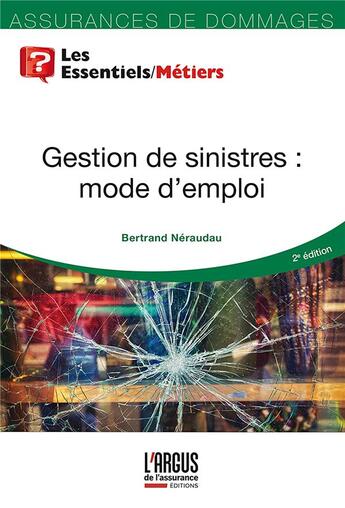 Couverture du livre « Gestion de sinistres : mode d'emploi (2e édition) » de Bertand Neraudau aux éditions L'argus De L'assurance
