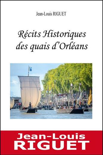Couverture du livre « Récits historiques des quais d'Orléans » de Jean-Louis Riguet aux éditions Du Jeu De L'oie