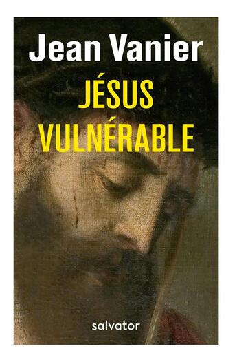 Couverture du livre « Jésus vulnérable » de Jean Vanier aux éditions Salvator