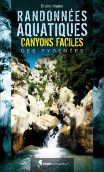 Couverture du livre « Randonnées aquatiques ; canyons faciles des Pyrénées » de Bruno Mateo aux éditions Glenat