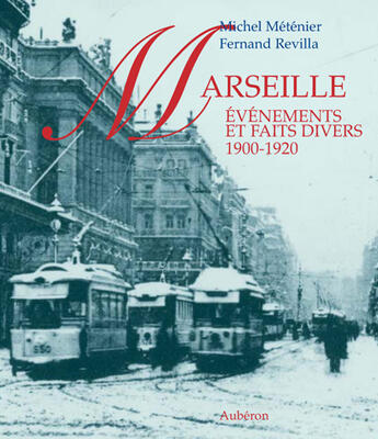 Couverture du livre « Marseille ; événements et faits divers, 1900-1920 » de Michel Metenier et Fernand Revilla aux éditions Auberon