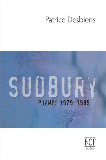 Couverture du livre « Sudbury (poèmes 1979-1985) » de Desbiens Patrice aux éditions Editions Prise De Parole