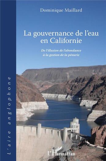Couverture du livre « La gouvernance de l'eau en californie : de l'illusion de l'abondance à la gestion de la pénurie » de Dominique Maillard aux éditions L'harmattan