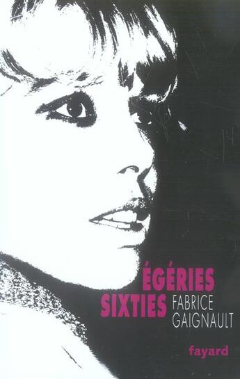 Couverture du livre « Egeries sixties » de Fabrice Gaignault aux éditions Fayard