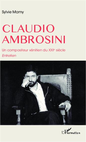 Couverture du livre « Claudio Ambrosini, un compositeur vénitien du XXIe siecle ; entretien » de Sylvie Mamy aux éditions L'harmattan