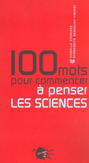 Couverture du livre « Cent mots pour commencer a penser les sciences » de Bensaude-Vincent aux éditions Empecheurs De Penser En Rond
