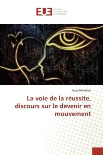 Couverture du livre « La voie de la reussite, discours sur le devenir en mouvement » de Ndiaye Leopold aux éditions Editions Universitaires Europeennes