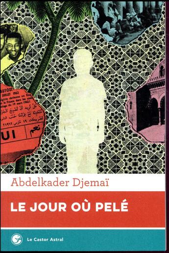 Couverture du livre « Le jour où Pelé » de Abdelkader Djemai aux éditions Castor Astral