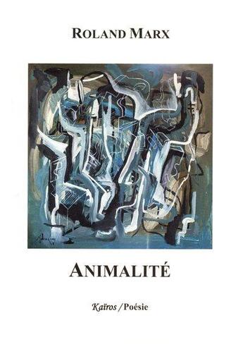 Couverture du livre « Animalité » de Roland Marx aux éditions Kairos Editions