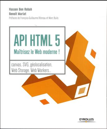 Couverture du livre « API HTML 5 ; maîtrisez le web moderne ! » de Hassen Ben Rebah et Benoit Mariat aux éditions Eyrolles