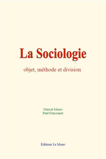 Couverture du livre « La sociologie : objet, methode et division » de Marcel Mauss aux éditions Le Mono