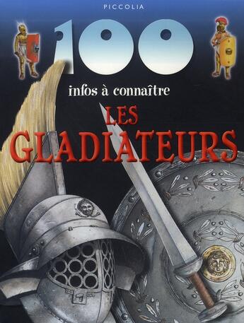 Couverture du livre « 100 infos à connaître ; les gladiateurs » de  aux éditions Piccolia