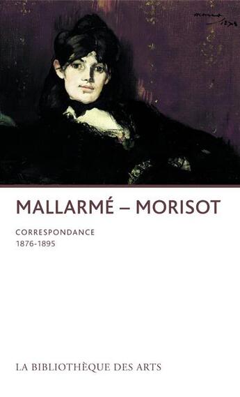 Couverture du livre « Mallarmé - Morisot ; correspondance 1876-1895 » de Olivier Daulte aux éditions Bibliotheque Des Arts