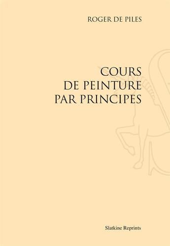 Couverture du livre « Cours de peinture par principes » de Roger De Piles aux éditions Slatkine Reprints