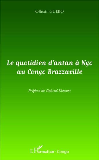 Couverture du livre « Quotidien d'antan à Ngo au Congo Brazzaville » de Celestin Guebo aux éditions L'harmattan